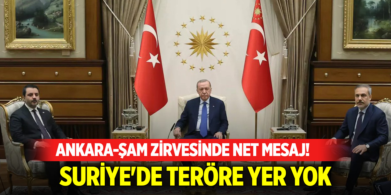 Ankara-Şam zirvesinde PKK/YPG'ye net mesaj! Suriye'de teröre yer yok