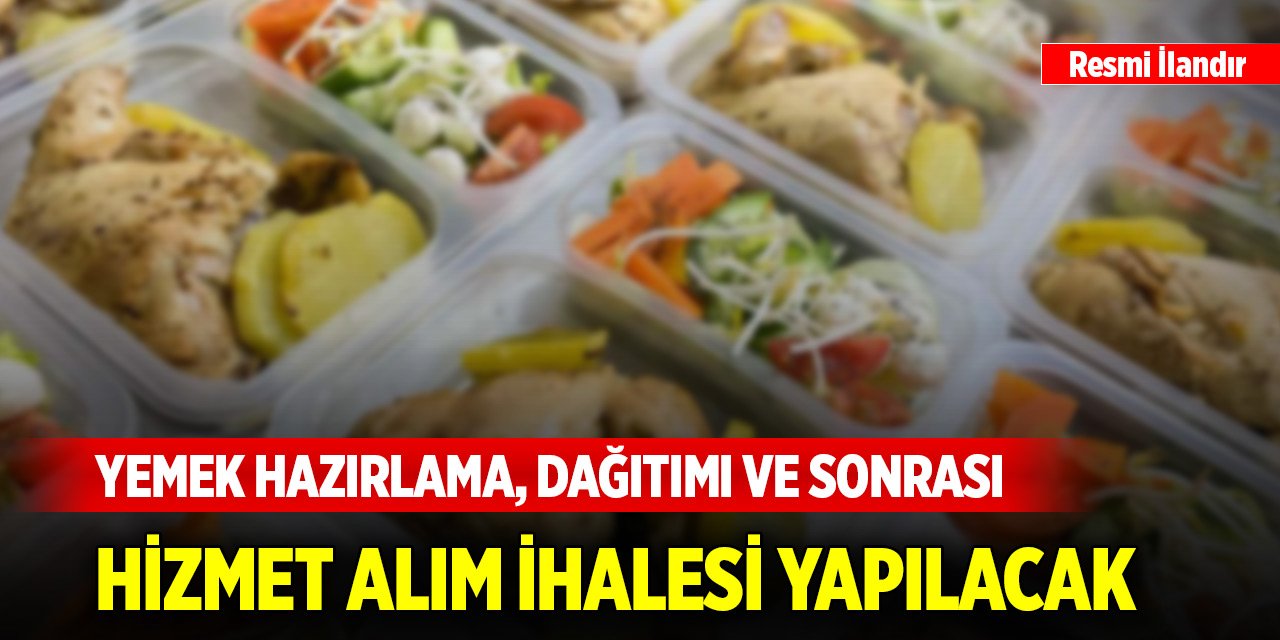 Yemek hazırlama, dağıtımı ve sonrası hizmet alım ihalesi yapılacak