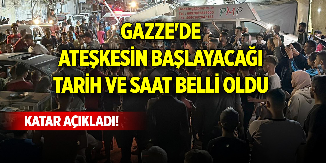 Katar açıkladı! Gazze'de ateşkesin başlayacağı tarih ve saat belli oldu