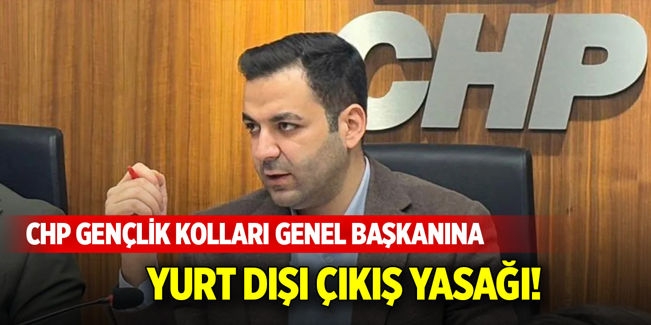CHP Gençlik Kolları Genel Başkanı Cem Aydın'a yurt dışı çıkış yasağı!