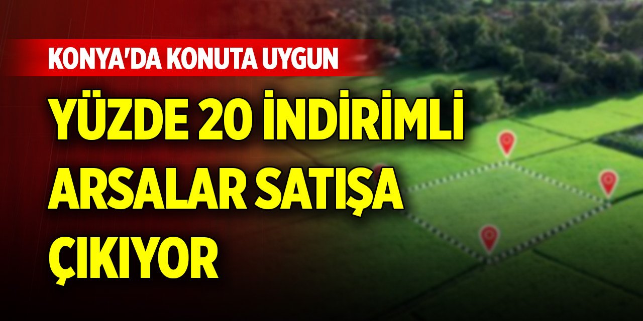 Konya'da konuta uygun yüzde 20 indirimli arsalar satışa çıkıyor