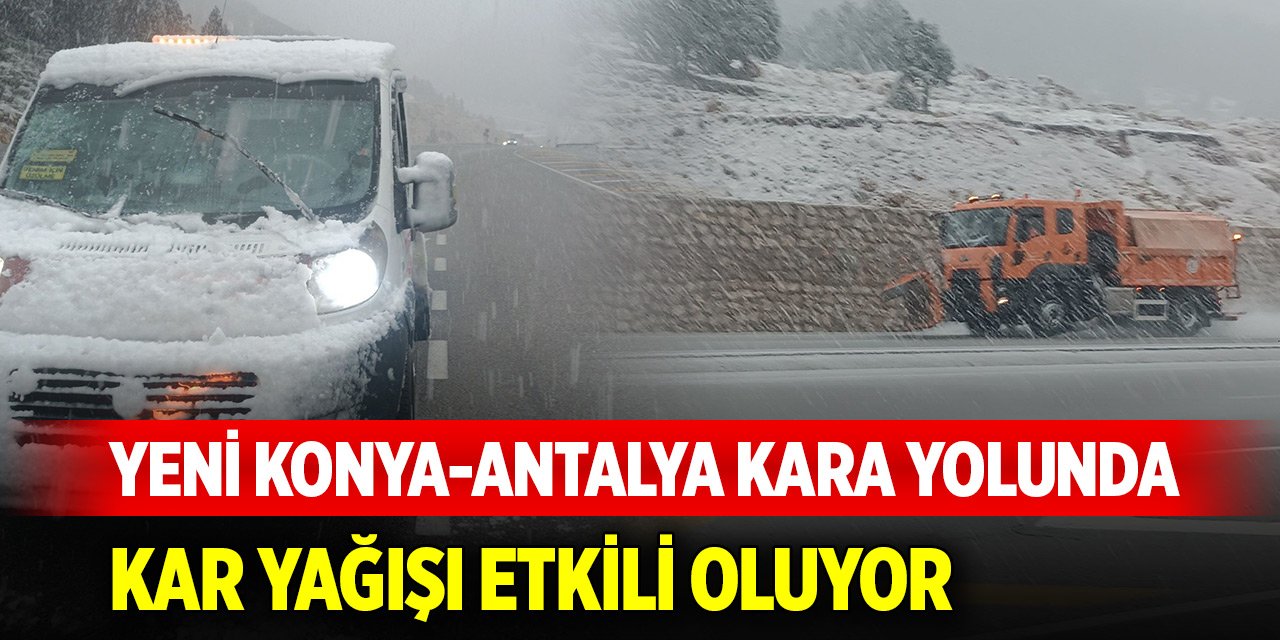 Yeni Konya-Antalya kara yolunda kar yağışı etkili oluyor