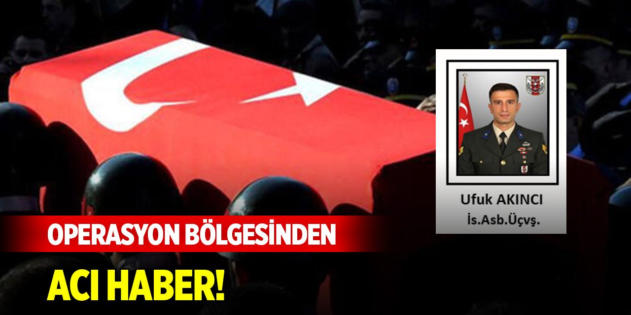 Pençe-Kaplan operasyonu bölgesinden acı haber! Ufuk Akıncı şehit oldu
