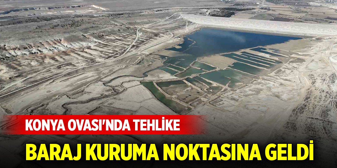 Konya Ovası'nda tehlike... 50 yıllık ihtiyaç için yapılan baraj kuruma noktasına geldi