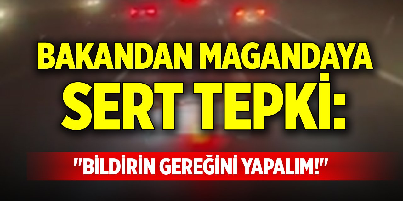 Bakandan magandaya sert tepki: "Bildirin gereğini yapalım!"