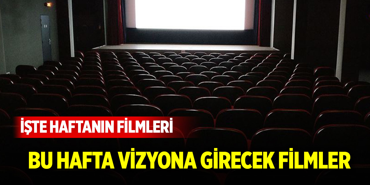 İşte haftanın filmleri! Bu hafta vizyona girecek 5 film