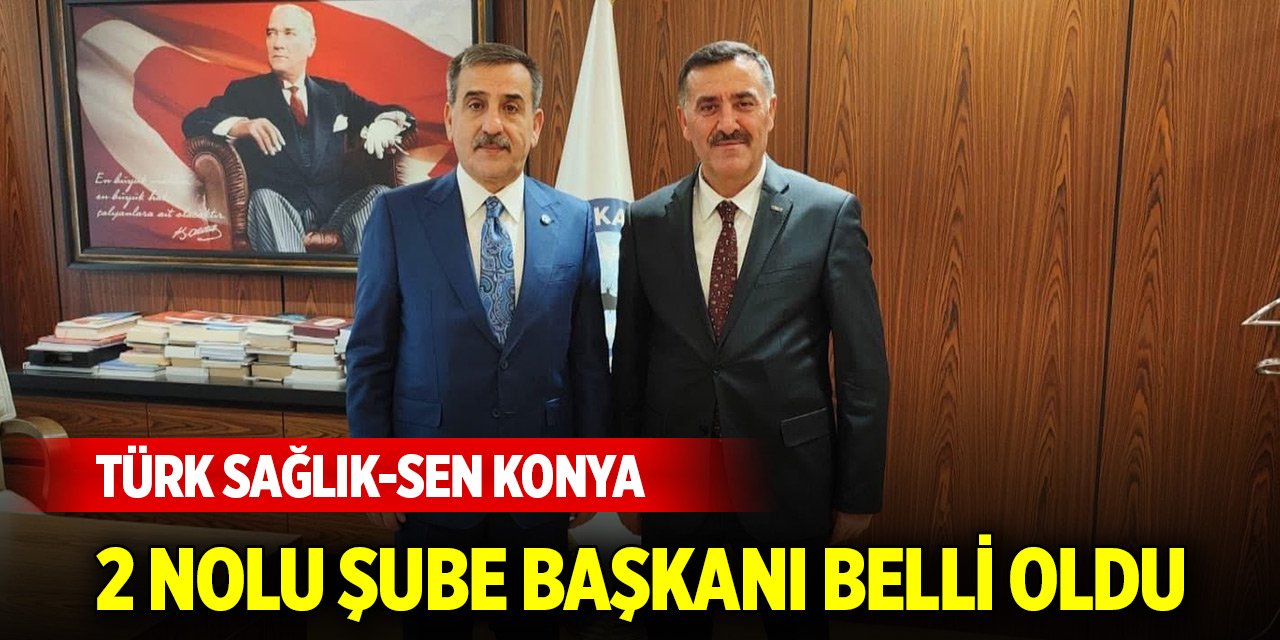 Türk Sağlık-Sen Konya 2 Nolu Şube Başkanı belli oldu