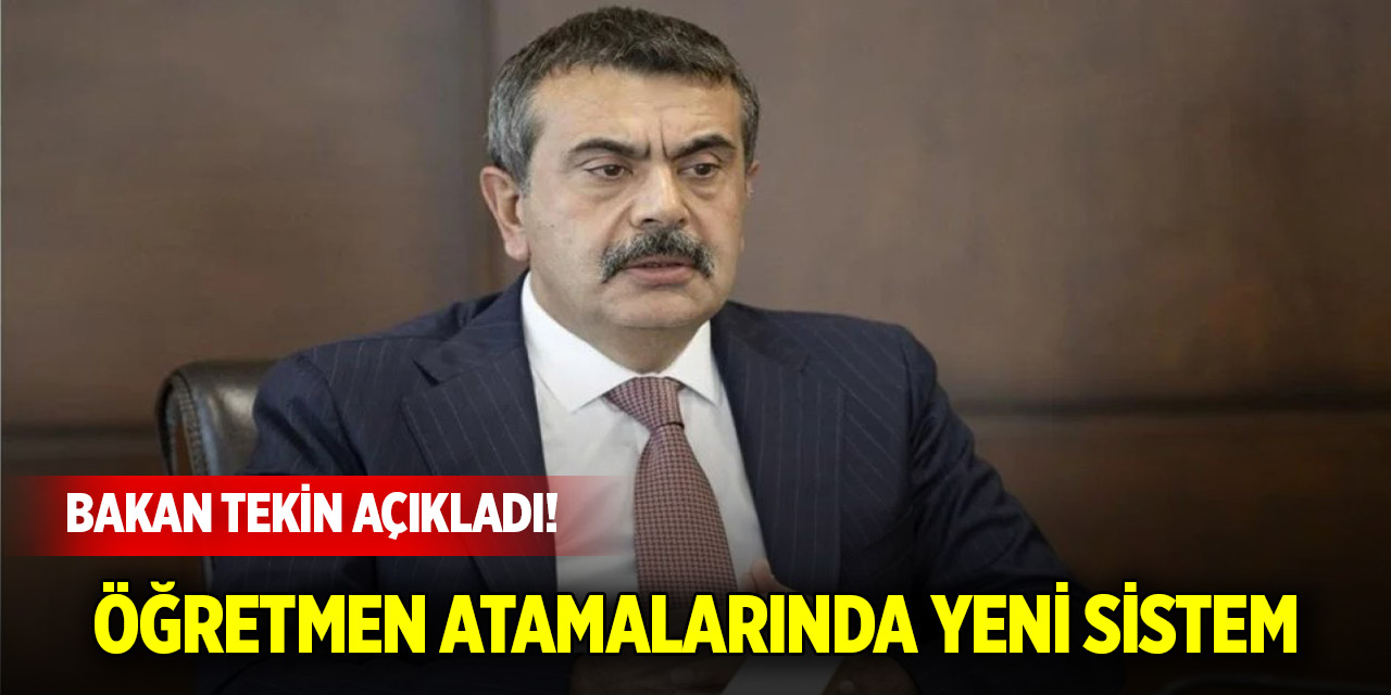 Bakan Tekin açıkladı! Öğretmen atamalarında yeni sistem