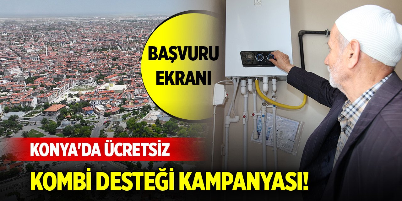 Konya'da ücretsiz kombi desteği kampanyası! Sınırlı sayıda kişi yararlanacak