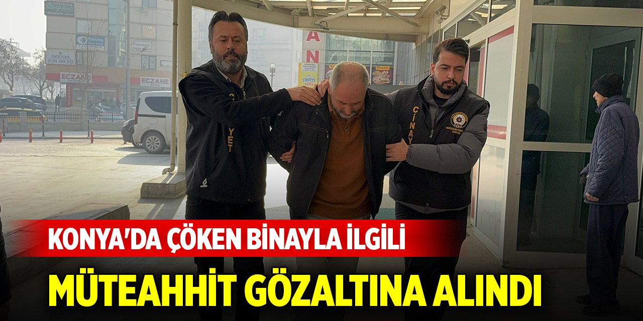 Konya'da çöken binayla ilgili müteahhit gözaltına alındı