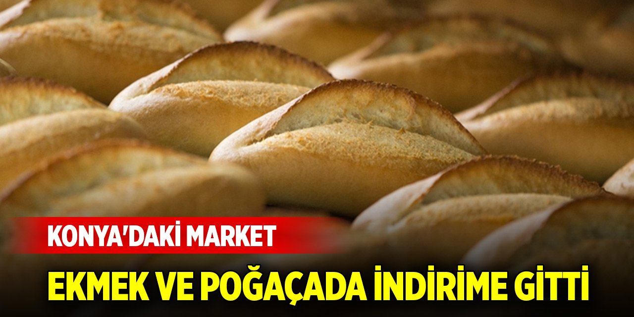 Konya'daki market ekmek ve poğaçada indirime gitti