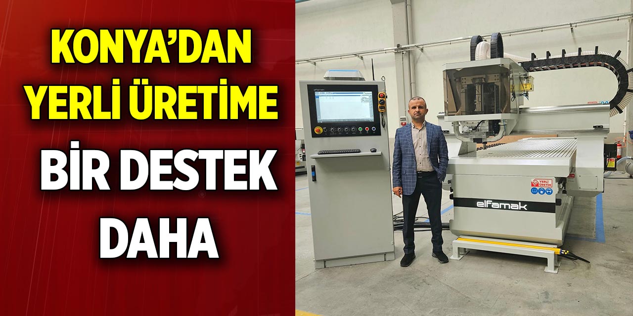 Konya’dan yerli üretime bir destek daha