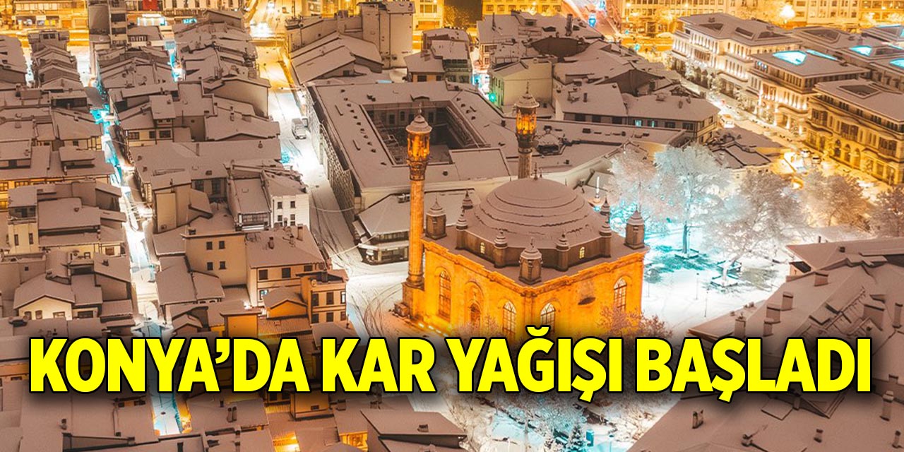 Konya’da kar yağışı başladı