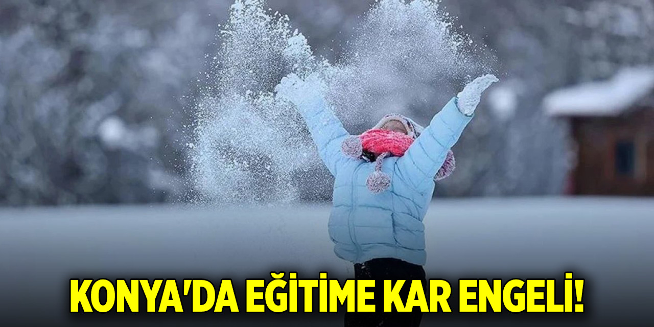 Konya'da eğitime kar engeli! İşte 5 Şubat kar tatili olan yerler