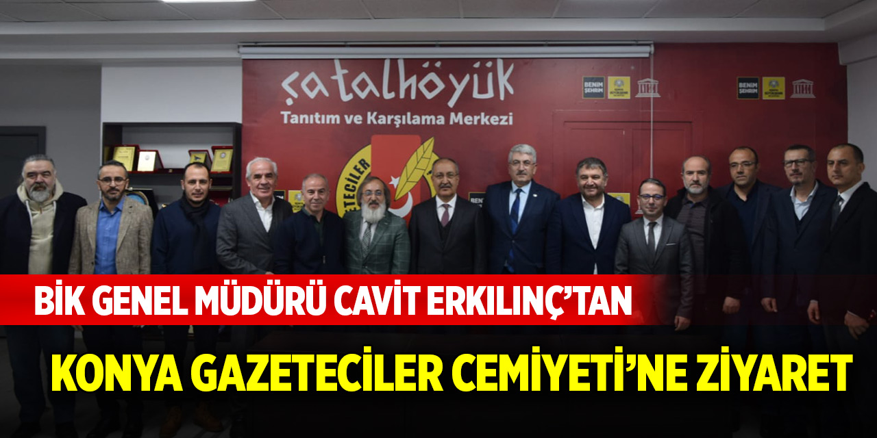 BİK Genel Müdürü Cavit Erkılınç'tan Konya Gazeteciler Cemiyeti'ne ziyaret