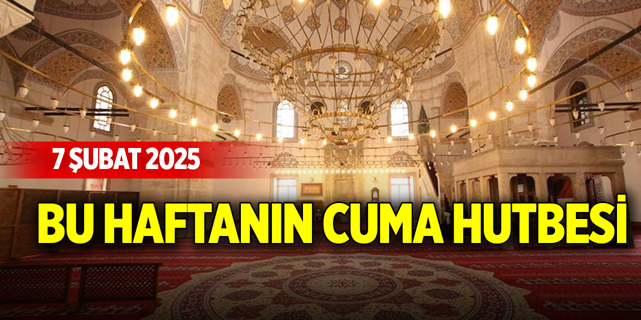 Bu haftanın Cuma Hutbesi (7 Şubat 2025)