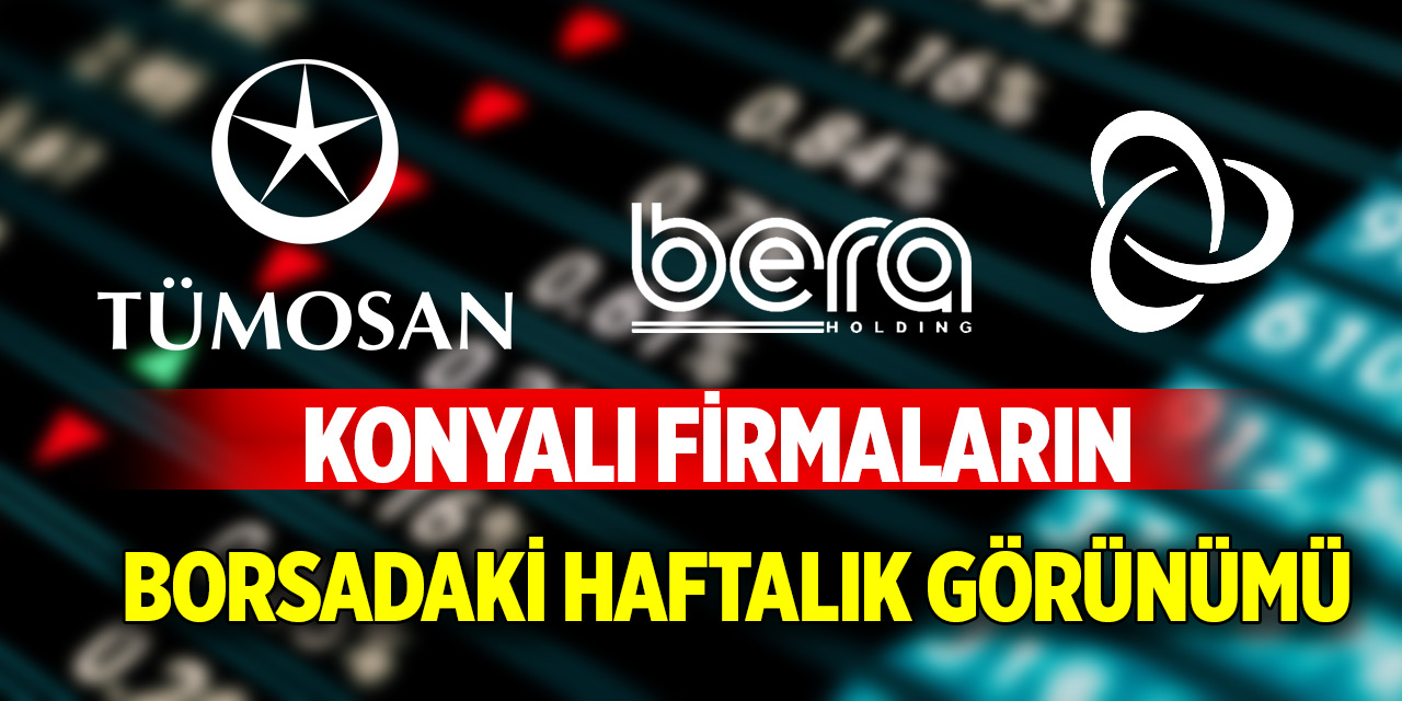 Konyalı firmaların borsadaki haftalık görünümü (7 Şubat 2025)