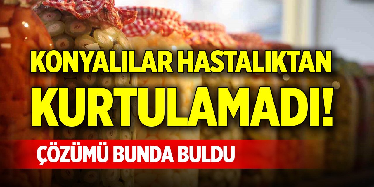 Konyalılar hastalıktan kurtulamadı! Çözümü bunda buldu