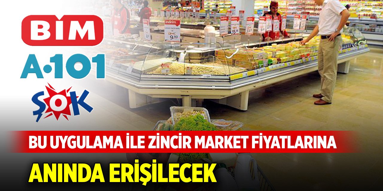 Bu uygulama ile zincir market fiyatlarına anında erişilecek