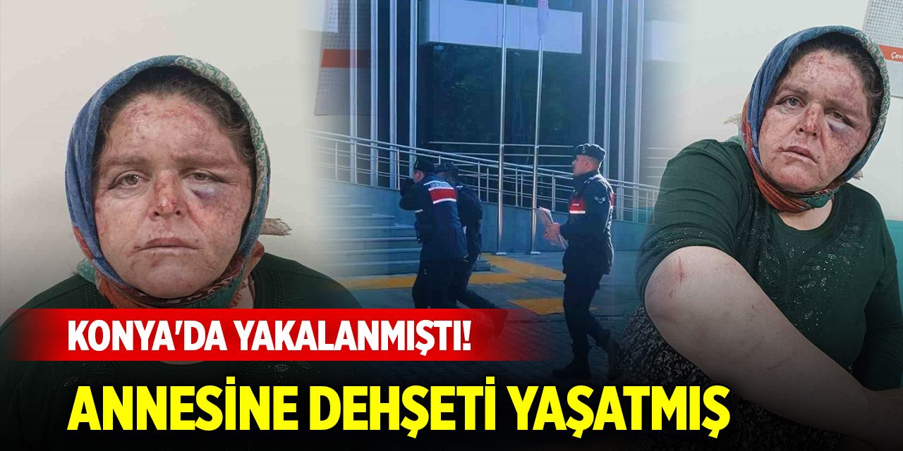 Konya'da yakalanmıştı! Annesine dehşeti yaşatmış
