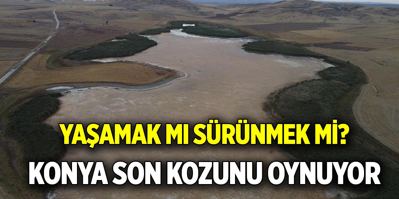 Yaşamak mı sürünmek mi?  Konya son kozunu oynuyor