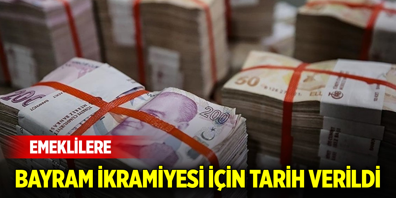 Son Dakika! Emeklilere bayram ikramiyesi için tarih verildi
