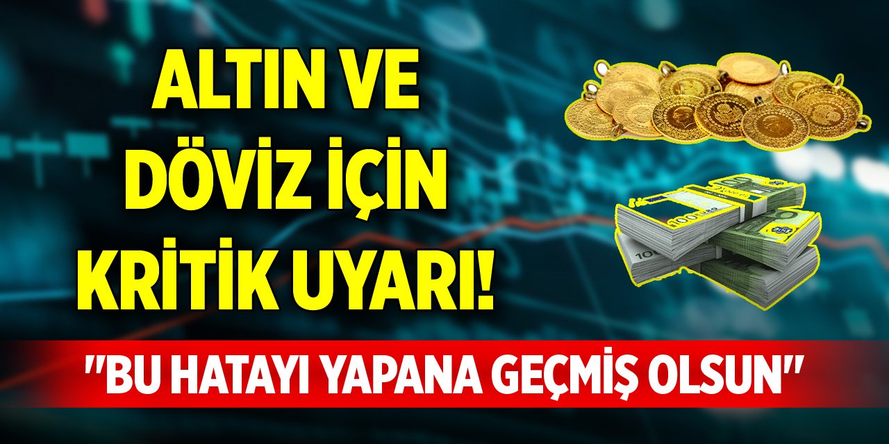 Altın ve döviz için kritik uyarı! "Bu hatayı yapana geçmiş olsun"