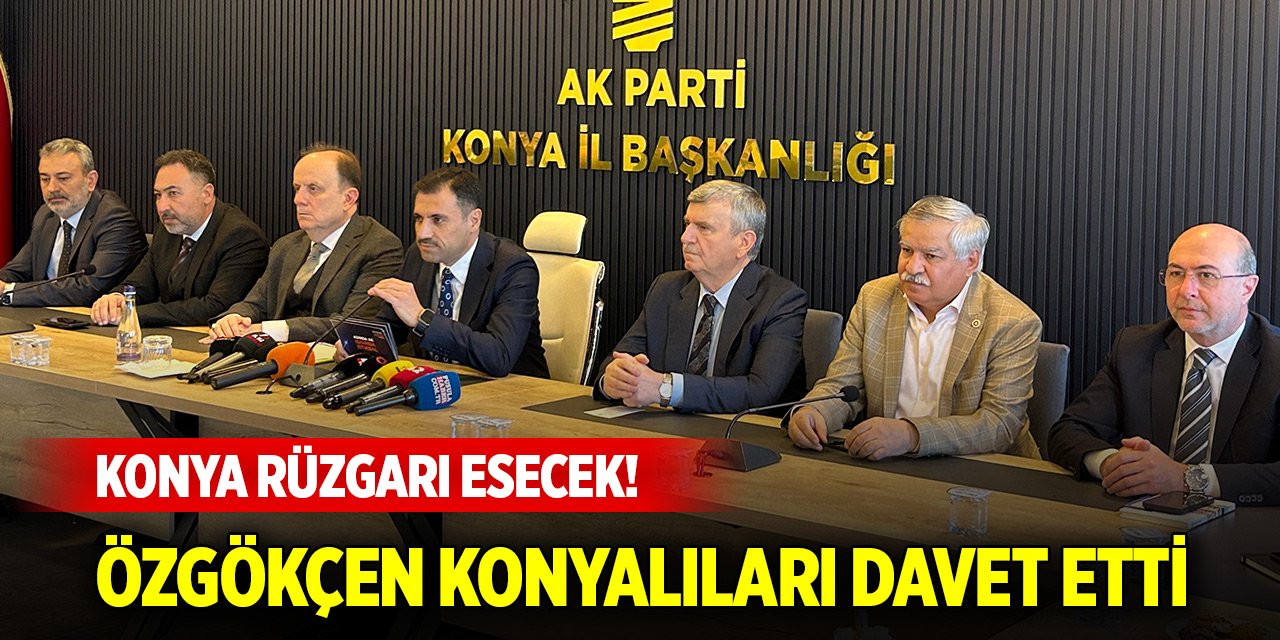 Konya rüzgarı esecek! Başkan Özgökçen Konyalıları davet etti