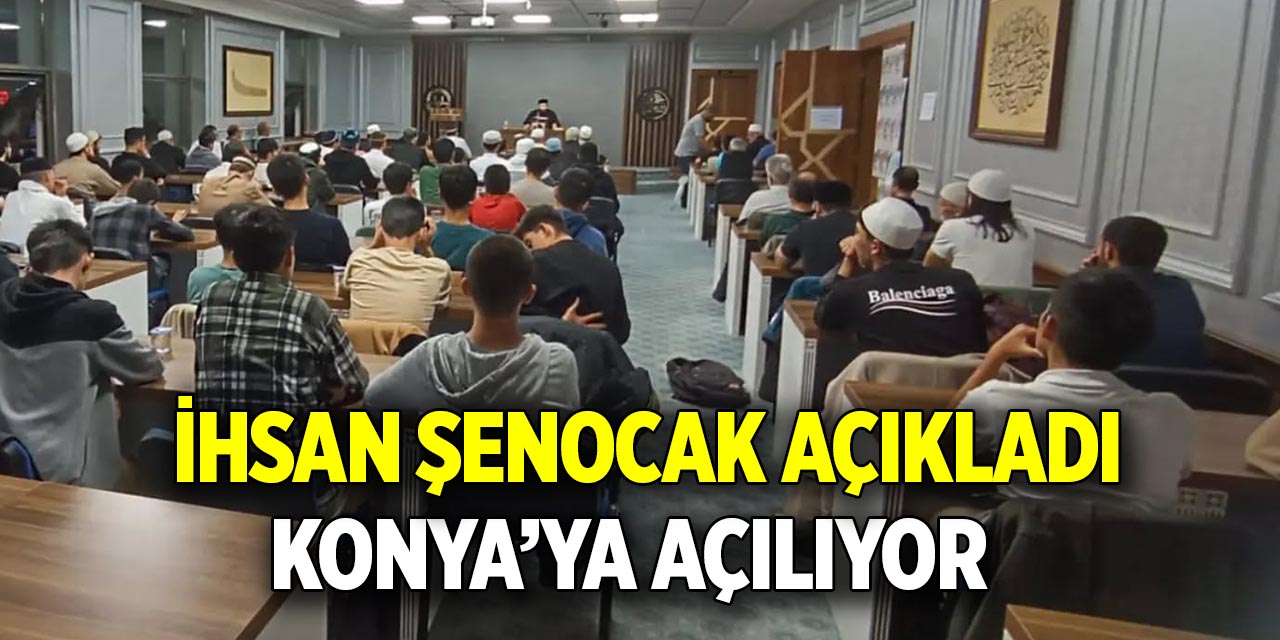 İhsan Şenocak açıkladı  Konya’ya açılıyor
