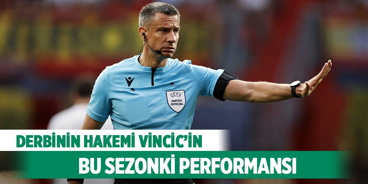 Derbinin hakemi Vincic’in bu sezonki performansı