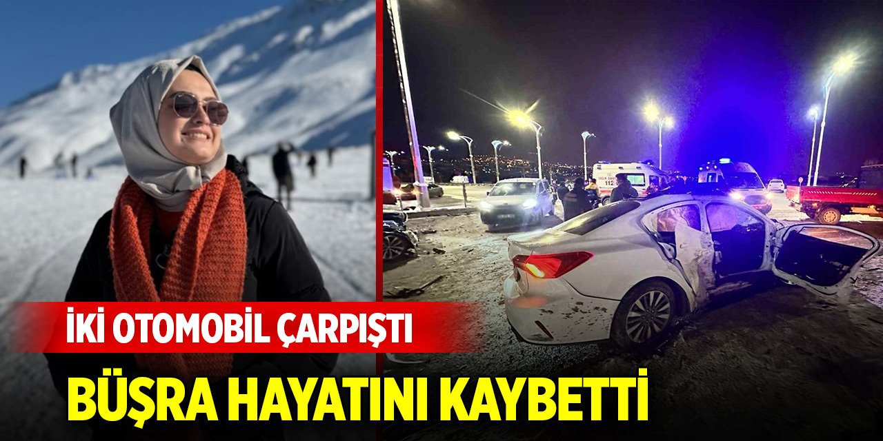 İki otomobil çarpıştı, Büşra hayatını kaybetti