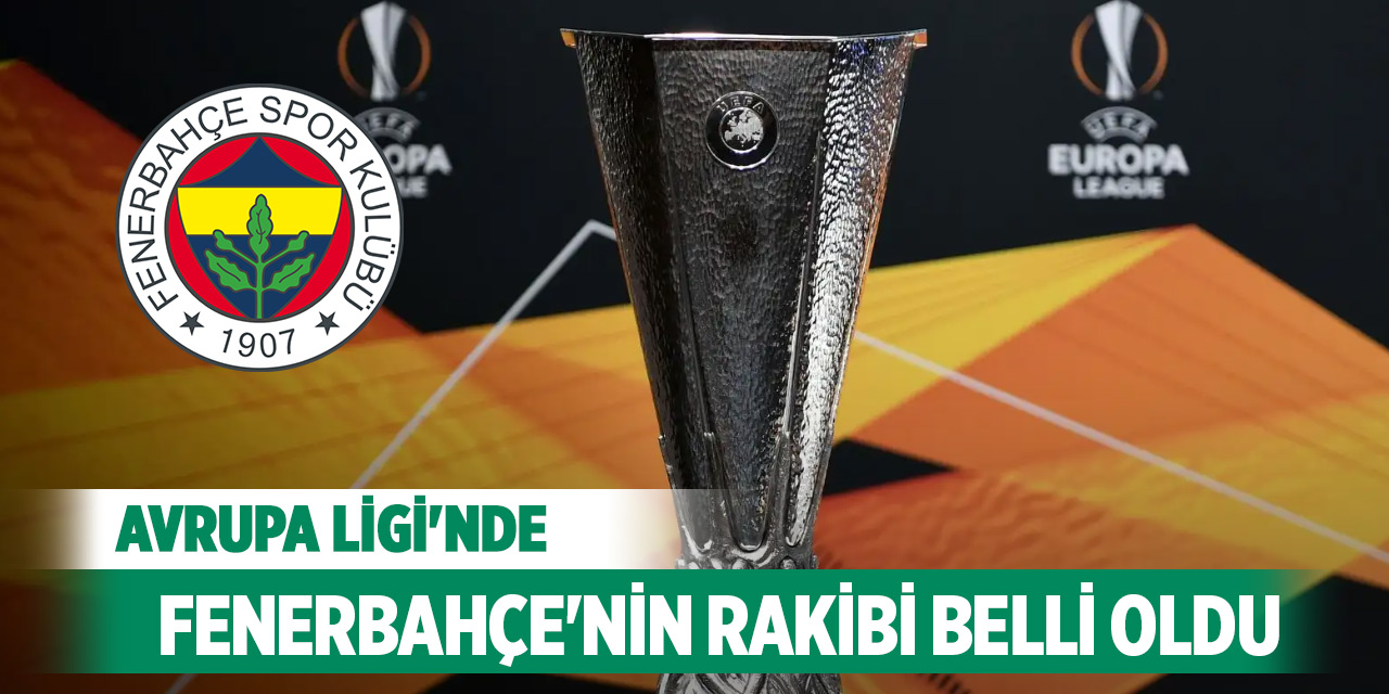 Avrupa Ligi'nde Fenerbahçe'nin rakibi belli oldu