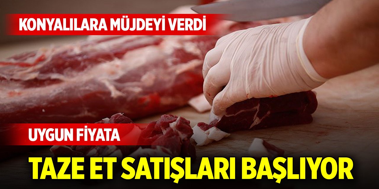 Konyalılara müjde! Uygun fiyata taze et satışları başlıyor