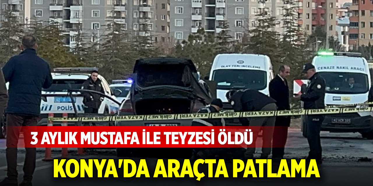 Konya'da araçta patlama: İki kişi hayatını kaybetti