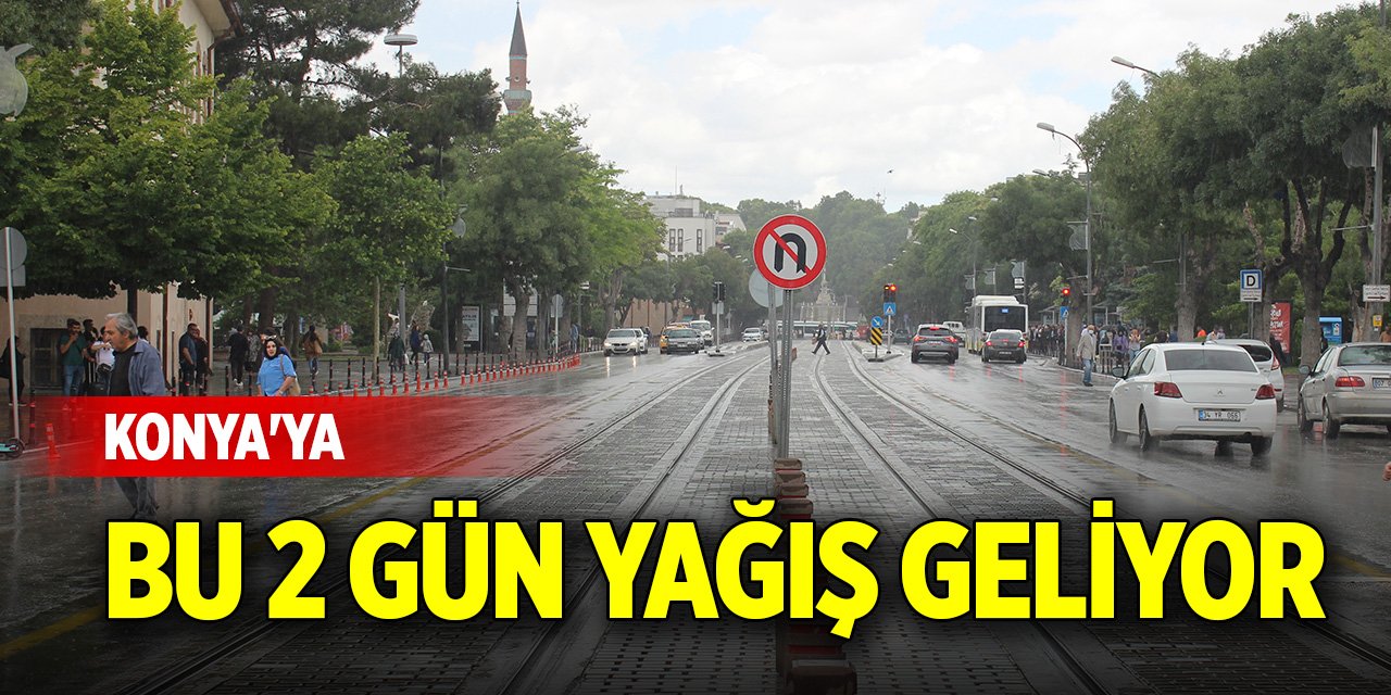 Konya'ya bu 2 gün yağış geliyor