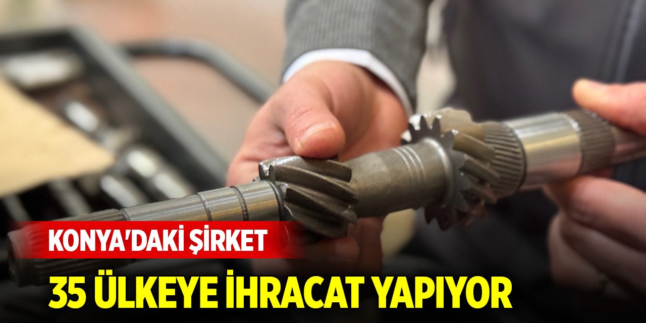 Konya'daki şirket 35 ülkeye ihracat yapıyor