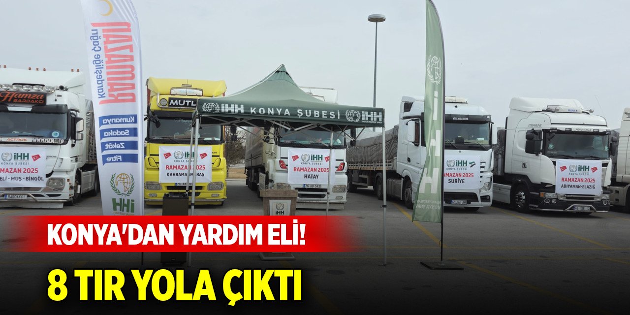 Konya'dan yardım eli! 8 tır yola çıktı