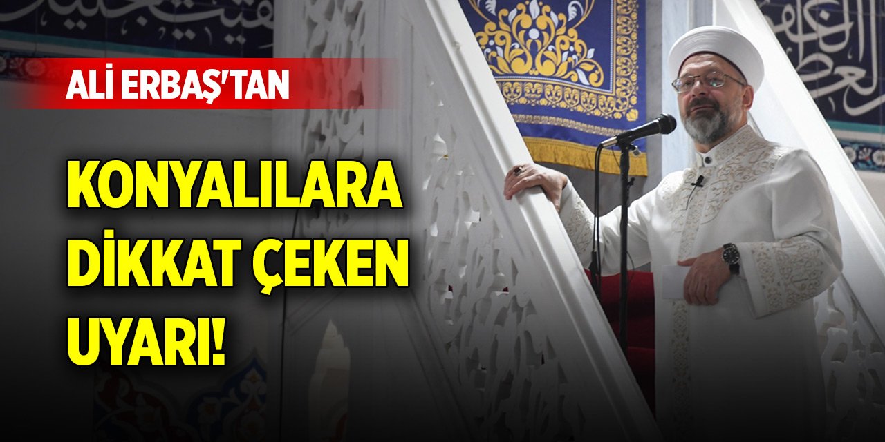 Ali Erbaş'tan, Konyalılara dikkat çeken uyarı!