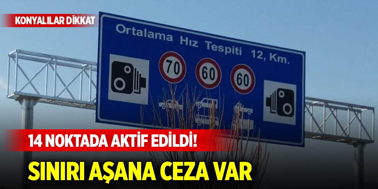 Konyalılar dikkat... 14 noktada aktif edildi! Sınırı aşana ceza var