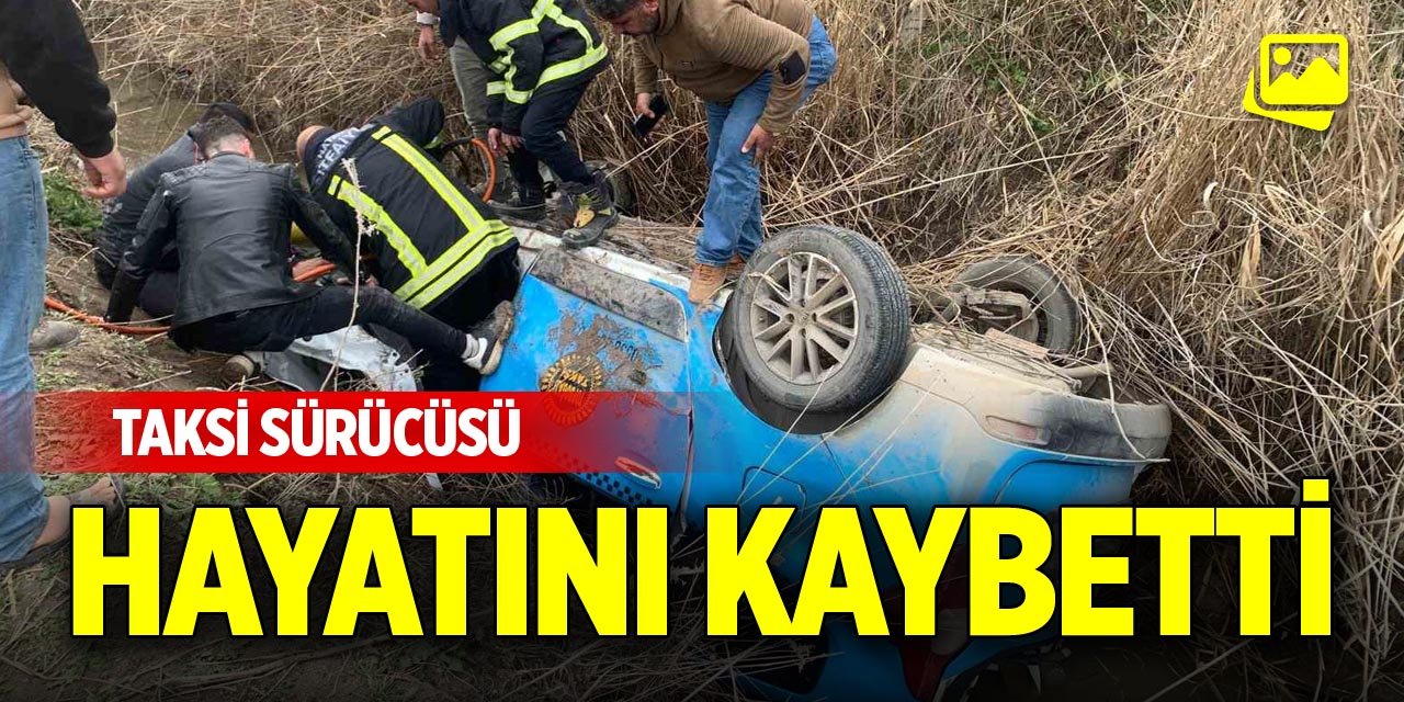 Taksi sürücüsü hayatını kaybetti