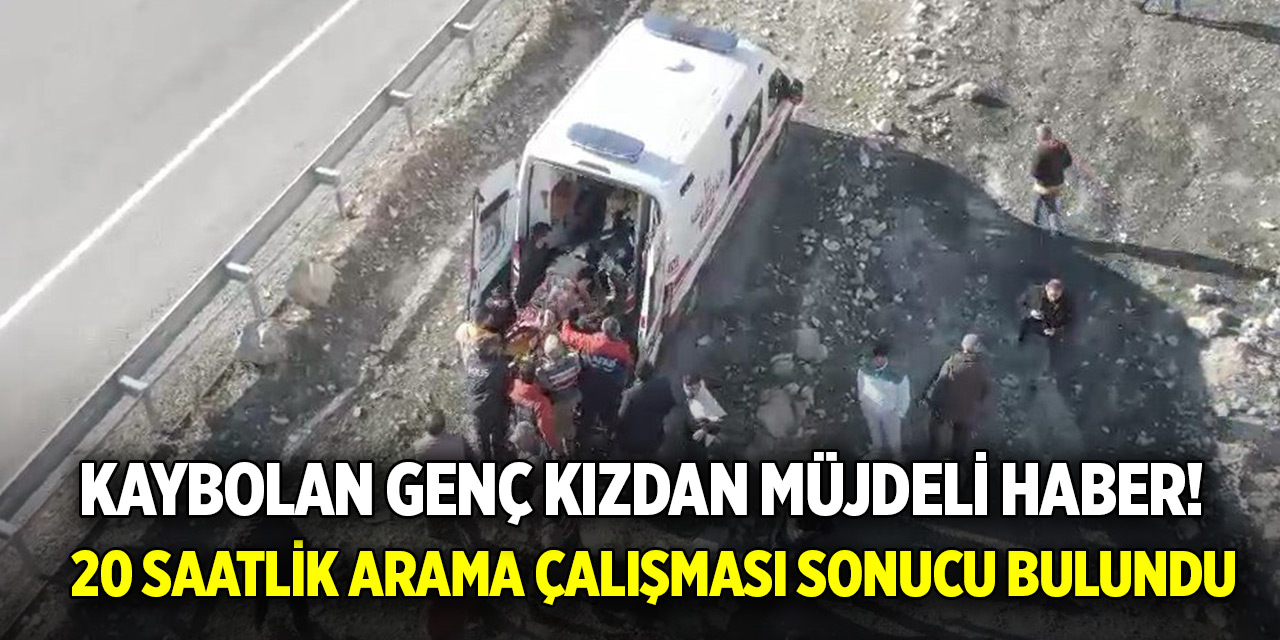 Kaybolan genç kızdan müjdeli haber! 20 saatlik arama çalışması sonucu bulundu