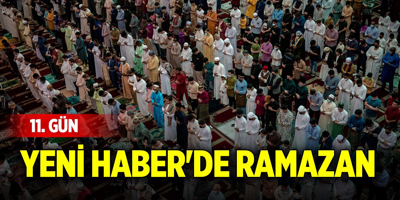 Yeni Haber'de Ramazan 11. Gün (11 Mart 2025)