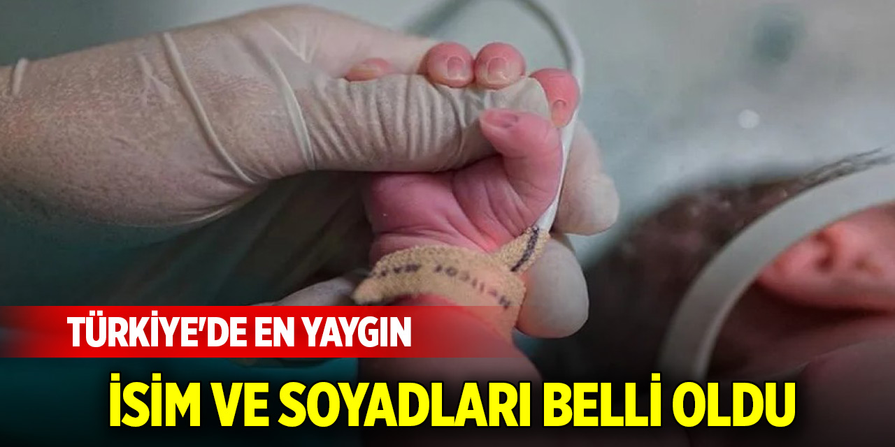 Türkiye'de en yaygın isim ve soyadları belli oldu