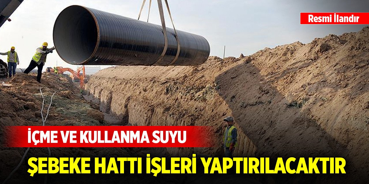 İçme ve kullanma suyu şebeke hattı işleri yaptırılacaktır