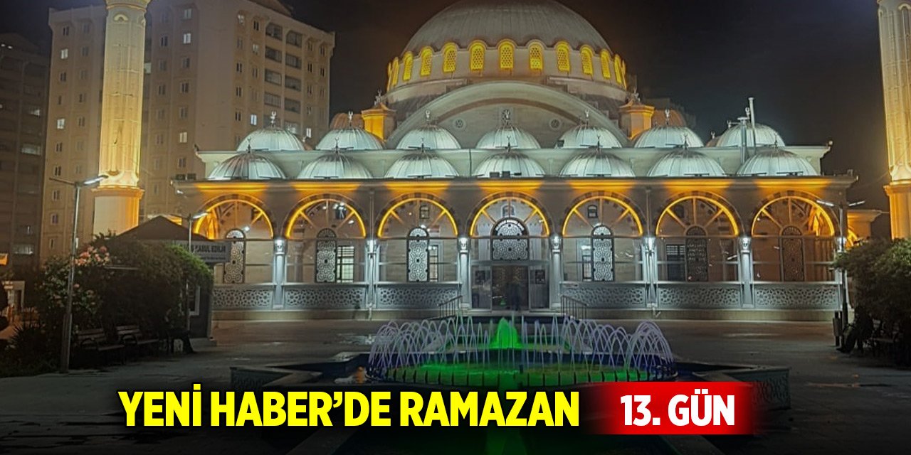 Yeni Haber'de Ramazan 13. Gün (13 Mart 2025)