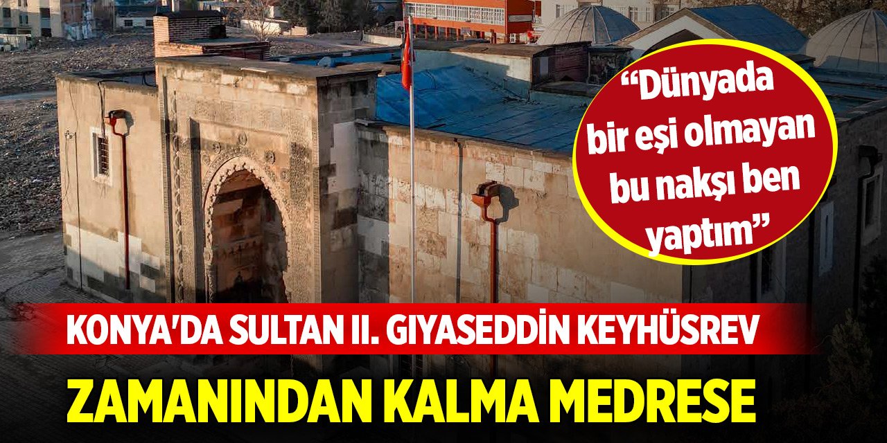 Konya'da Sultan II. Gıyaseddin Keyhüsrev zamanından kalma medrese