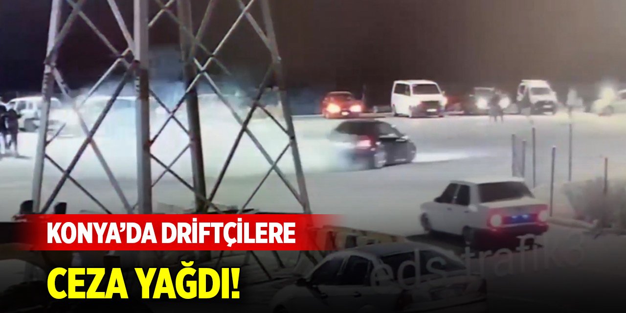 Konya’da driftçiler cezadan kaçamadı!