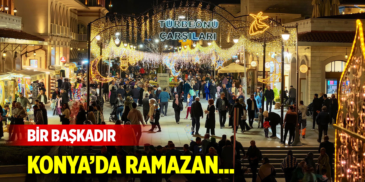 Bir başkadır Konya’da ramazan