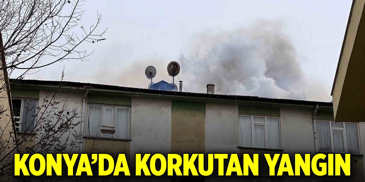 Konya’da korkutan yangın