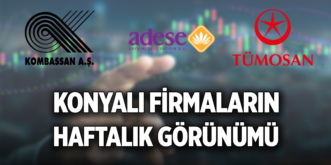Konyalı firmaların borsadaki haftalık görünümü (4 Nisan 2025)